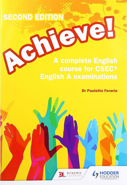 Achieve: A Complete Course for CSEC English A Examinations Second Edition by Dr. Paulette Feraria, Publisher Hodder Education